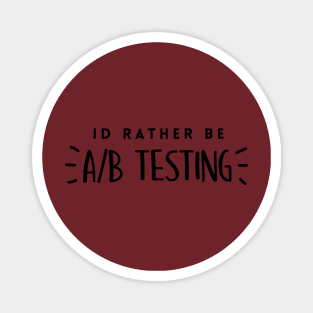 Id Rather be A/B Testing Magnet